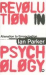 Revolution in Psychology: Alienation to Emancipation - Ian Parker