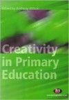 Creativity in Primary Education: Theory and Practice - Anthony Wilson