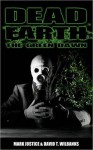 Dead Earth: The Green Dawn - Mark Justice, David T. Wilbanks