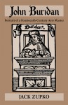 John Buridan: Portrait of a Fourteenth-Century Arts Master (ND Publications Medieval Studies) - Jack Zupko