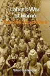 Labor's War at Home: The CIO in World War II - Nelson Lichtenstein