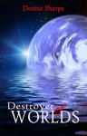 Destroyer of Worlds - Dennis Sharpe