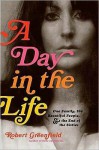 A Day in the Life: One Family, the Beautiful People, and the End of the Sixties - Robert Greenfield