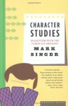 Character Studies: Encounters With the Curiously Obsessed - Mark Singer