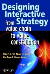 Designing Interactive Strategy: From Value Chain to Value Constellation - Richard Normann, Rafael Ramirez