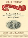 Our First Revolution: The Remarkable British Upheaval That Inspired America's Founding Fathers - Michael Barone, Stephen Hoye