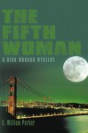 The Fifth Woman: A Rick Morgan Mystery - G. William Parker