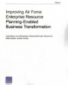 Improving Air Force Enterprise Resource Planning-Enabled Business Transformation - Jessie Riposo, Guy Weichenberg, Chelsea Kaihoi Duran, Bernard Fox, William Shelton, Andreas Thorsen