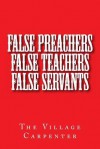 False Preachers False Teachers False Servants - The Village Carpenter, Minister, Charles Lee Emerson