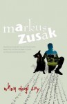When Dogs Cry - Markus Zusak