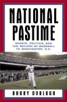 National Pastime: Sports, Politics, and the Return of Baseball to Washington, D.C. - Barry Svrluga