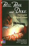 Bell, Book and Dyke: New Exploits of Magical Lesbians - Julia Watts, Therese Szymanski, Barbara Johnson, Karin Kallmaker