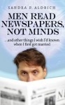 Men Read Newspapers, Not Minds - Sandra P. Aldrich