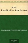 Black Rebellion Five Slave Revolts - Thomas Wentworth Higginson