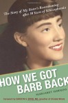 How We Got Barb Back: The Story of My Sister's Reawakening After 30 Years of Schizophrenia - Margaret Hawkins
