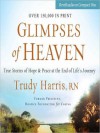 Glimpses of Heaven: True Stories of Hope and Peace at the End of Life's Journey (MP3 Book) - Trudy Harris, Connie Wetzell