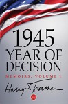 1945: Year of Decision - Harry S. Truman