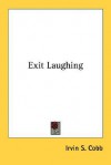 Exit Laughing - Irvin S. Cobb