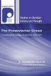 The Presbyterian Creed: A Confessional Tradition in America, 1729-1870 - S. Donald Fortson III, David B. Calhoun