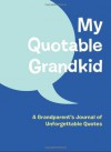 My Quotable Grandkid: A Grandparent's Journal of Unforgettable Quotes - Chronicle Books