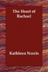 The Heart of Rachael - Kathleen Thompson Norris