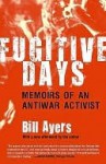 Fugitive Days: Memoirs of an Antiwar Activist - William Ayers