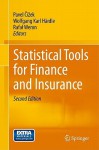 Statistical Tools For Finance And Insurance - Pavel Cizek, Wolfgang Karl Härdle, Rafa Weron