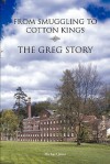 From Smuggling to Cotton Kings: The Greg Family Story - Michael Janes