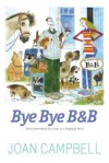 Bye, Bye B&b: Memoirs of a Highland Landlady. by Joan Campbell - Joan Campbell