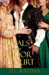 Rivals in the Tudor Court - D.L. Bogdan