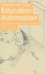 Education Automation: Freeing the Scholar to Return to His Studies - Richard Buckminster Fuller, Charles D. Tenney