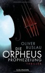 Die Orpheus-Prophezeiung: Thriller - Oliver Buslau