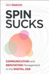 Spin Sucks: Communication and Reputation Management in the Digital Age - Gini Dietrich