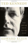 Ted Kennedy: The Dream That Never Died - Edward Klein