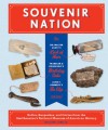 Souvenir Nation: Relics, Keepsakes, and Curios from the Smithsonian's National Museum of American History - William L. Bird Jr.