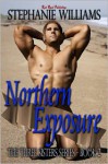 Northern Exposure: Three Sisters Series: Book Two (Volume 2) - Stephanie Williams