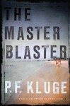 The Master Blaster: A Novel - P.F. Kluge