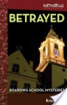 Betrayed (Faithgirlz! / Boarding School Mysteries) - Kristi Holl