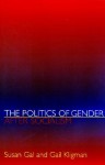 The Politics of Gender After Socialism: A Comparative-Historical Essay - Susan Gal, Gail Kligman