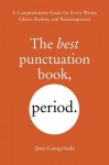 The Best Punctuation Book, Period: A Comprehensive Guide for Every Writer, Editor, Student, and Businessperson - June Casagrande