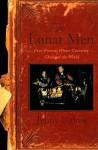 The Lunar Men: Five Friends Whose Curiosity Changed the World - Jenny Uglow