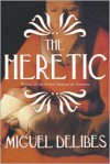 The Heretic: A Novel of the Inquisition - Miguel Delibes