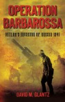 Operation Barbarossa: Hitler's Invasion of Russia 1941 - David M. Glantz