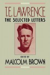 T. E. Lawrence: The Selected Letters - T.E. Lawrence