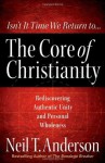 The Core of Christianity - Neil T. Anderson