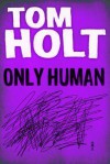 Only Human - Tom Holt