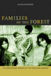 Families of the Forest: The Matsigenka Indians of the Peruvian Amazon - Allen Johnson