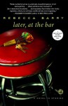 Later, at the Bar: A Novel in Stories - Rebecca Barry