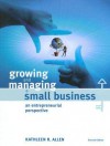 Growing and Managing a Small Business: An Entrepreneurial Perspective - Kathleen R. Allen