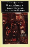 Ragged Dick and Struggling Upward - Horatio Alger Jr., Carl Bode